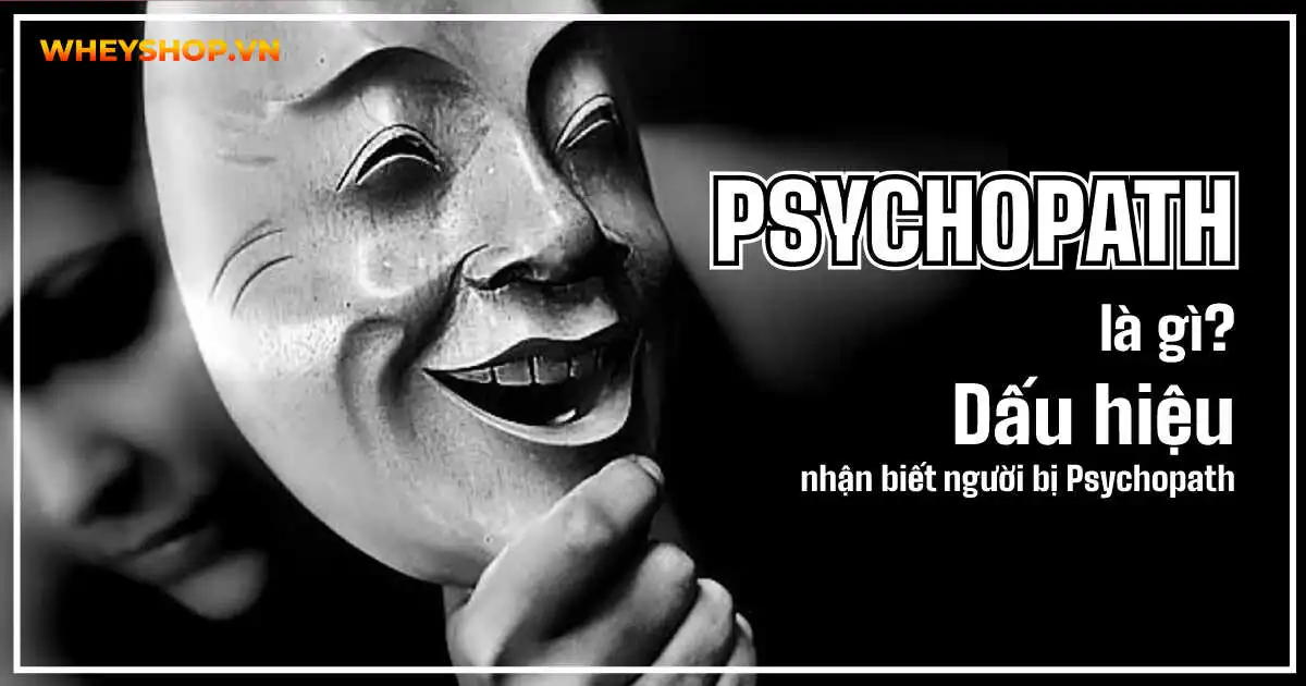 Psychopath là gì? Dấu hiệu nhận biết người bị Psychopath