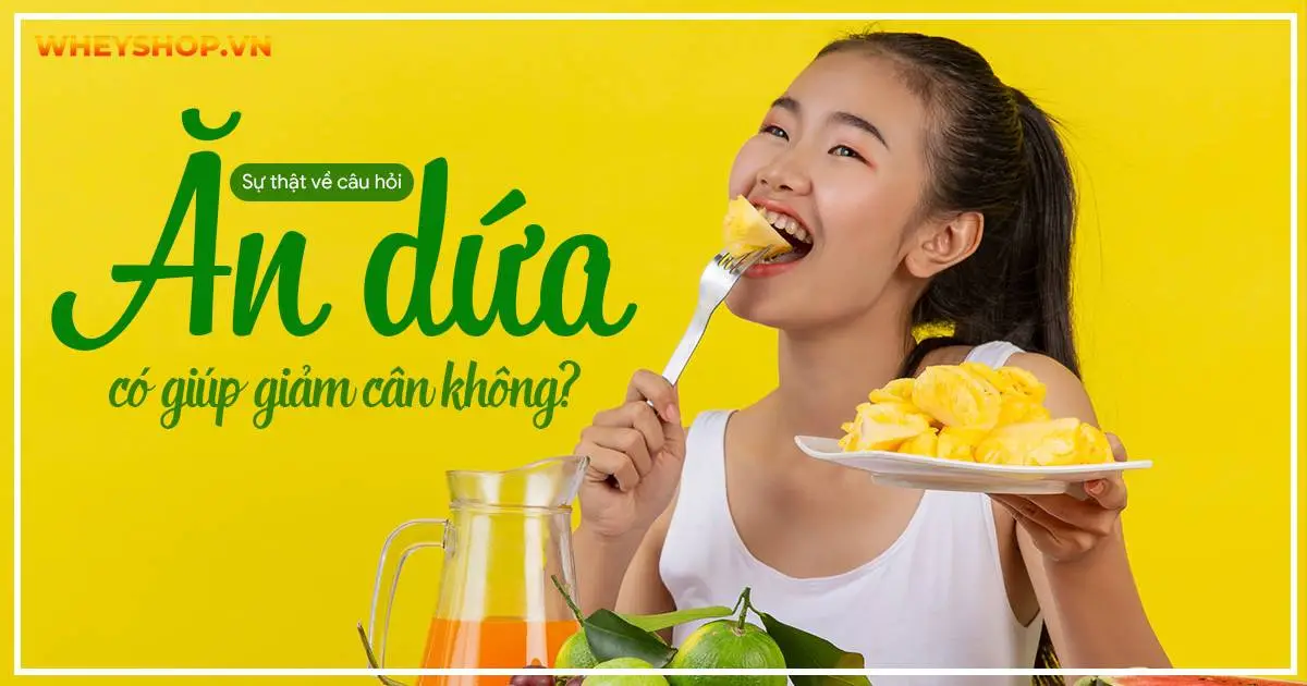 Sự thật về câu hỏi ăn dứa có giúp giảm cân không?
