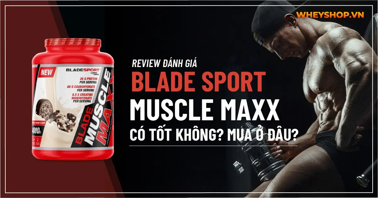 Review đánh giá Blade Sport Muscle Maxx có tốt không? Mua ở đâu?