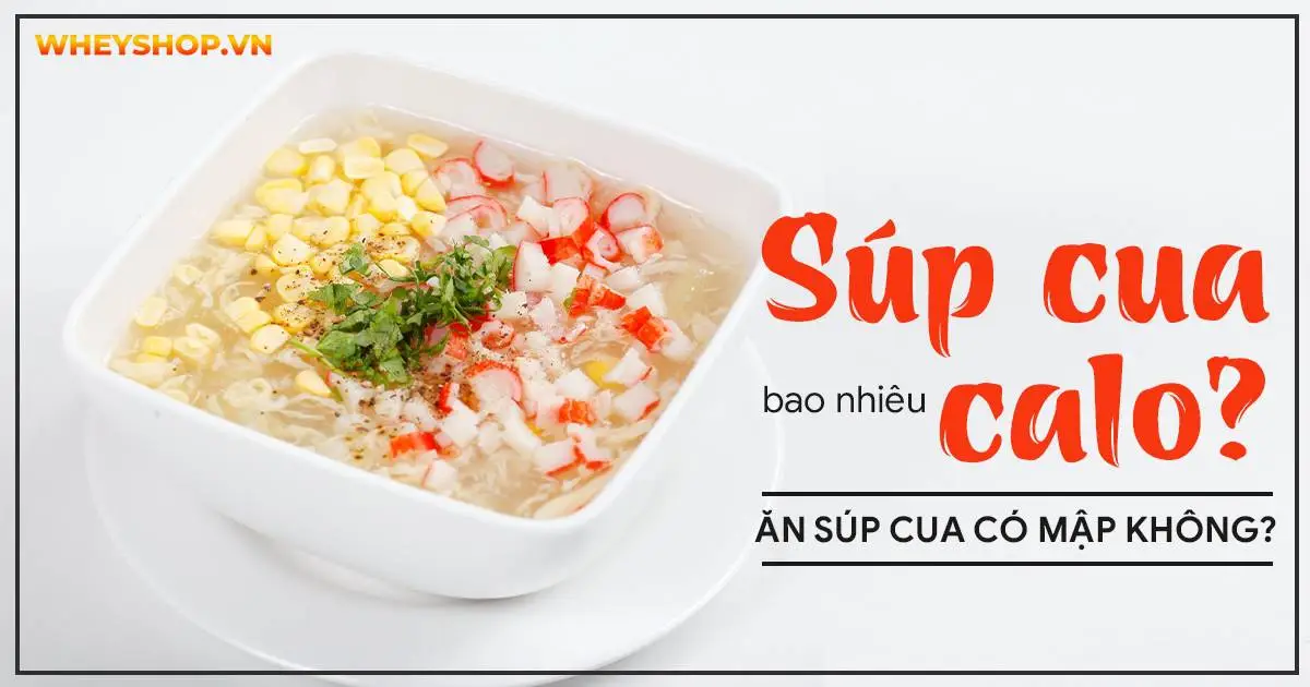 Giải đáp: Súp cua bao nhiêu calo? Ăn súp cua có mập không?