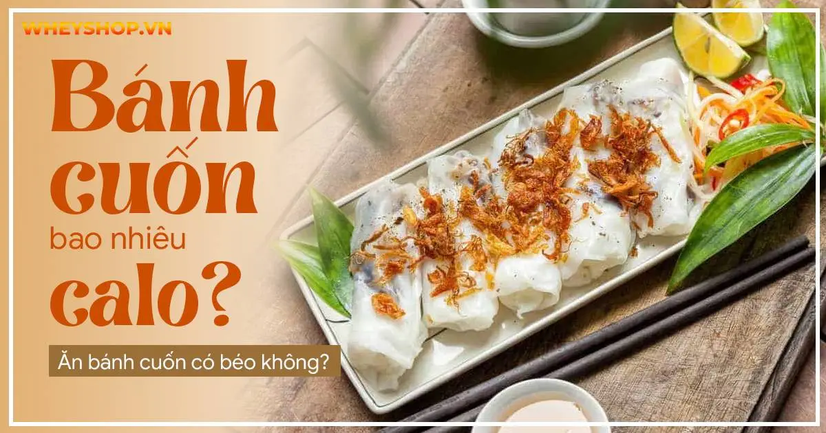 Giải đáp: 1 Đĩa bánh cuốn bao nhiêu calo? Ăn bánh cuốn có béo không?