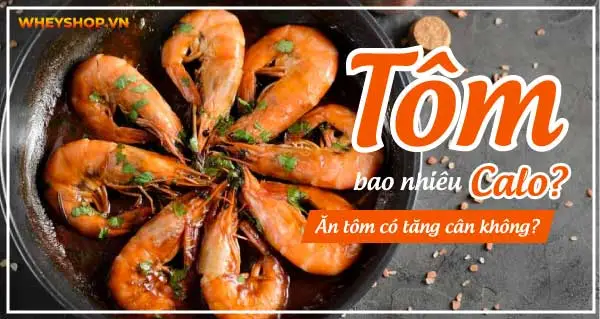 Tôm bao nhiêu calo? Ăn tôm có tăng cân không?