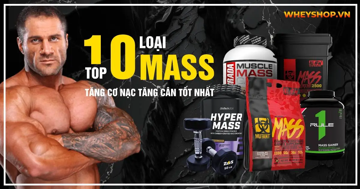TOP 10 loại Mass tăng cơ nạc tăng cân tốt nhất