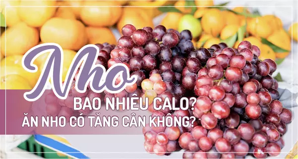 Nho bao nhiêu calo? Ăn nho có tăng cân không?