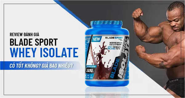 Review đánh giá Blade Sport Whey Isolate có tốt không? Giá bao nhiêu?