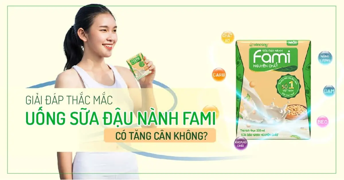 Giải đáp thắc mắc : Uống sữa đậu nành fami có tăng cân không?