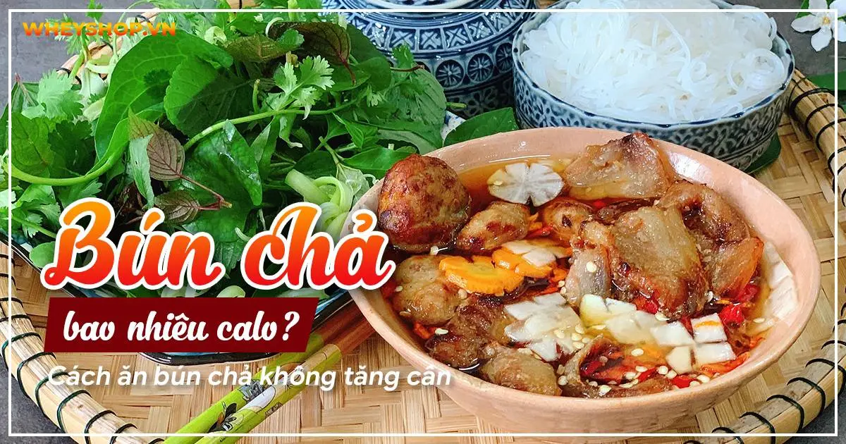 Giải đáp: 1 Suất bún chả bao nhiêu calo? Cách ăn bún chả không tăng cân