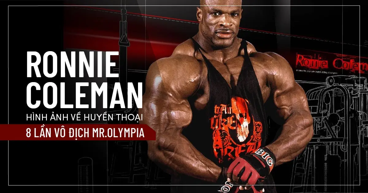 Ronnie Coleman - Hình ảnh về huyền thoại 8 lần vô địch Mr.Olympia