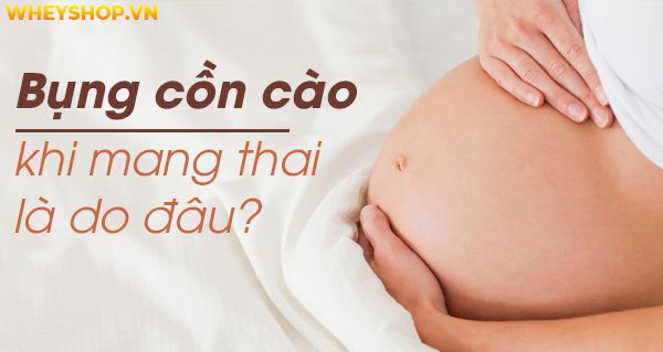 Góc giải đáp: Bụng cồn cào khi mang thai là do đâu?