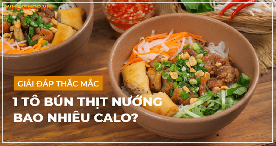 Giải đáp thắc mắc: 1 tô bún thịt nướng bao nhiêu calo?