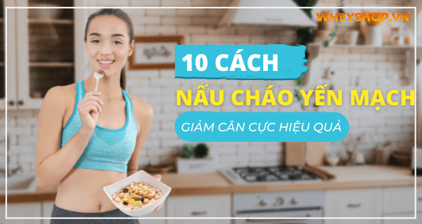 Hướng dẫn bạn 10 cách nấu cháo yến mạch giảm cân cực hiệu quả