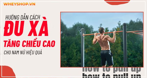 Hướng dẫn cách đu xà tăng chiều cao cho nam nữ hiệu quả