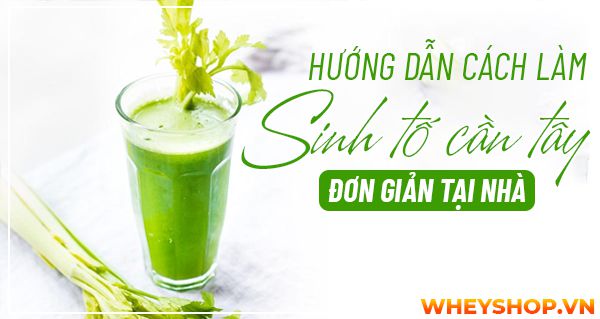 Hướng dẫn cách làm sinh tố cần tây đơn giản tại nhà
