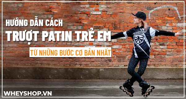Hướng dẫn cách trượt patin trẻ em từ những bước cơ bản nhất