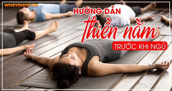 Hướng dẫn thiền nằm trước khi ngủ – Liều thuốc thần kỳ giúp bạn ngủ ngon hơn