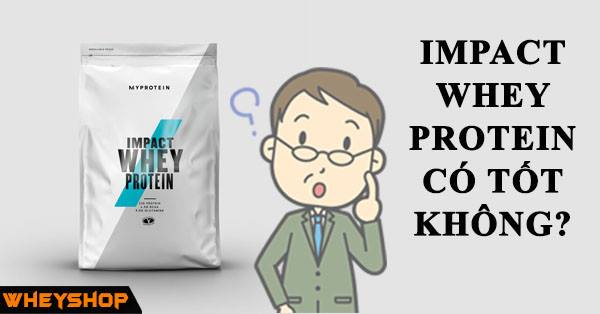 Impact Whey Protein có được đánh giá tốt không ?