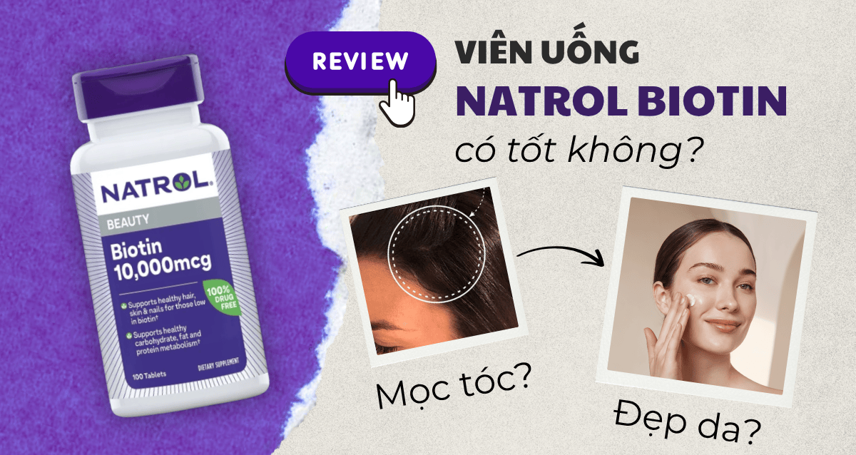 Đánh giá chi tiết viên uống Natrol Biotin có tốt không? Có giúp mọc tóc, đẹp da?