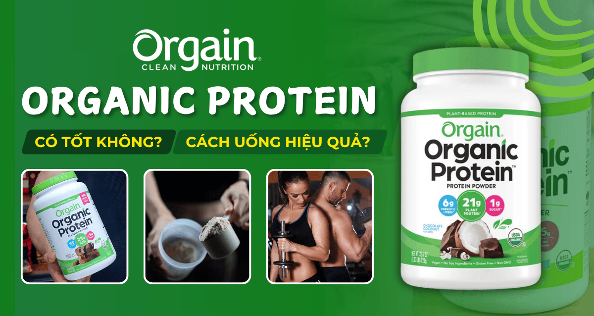 Review Orgain Organic Protein có tốt không? Uống Orgain Organic Protein hiệu quả nhất