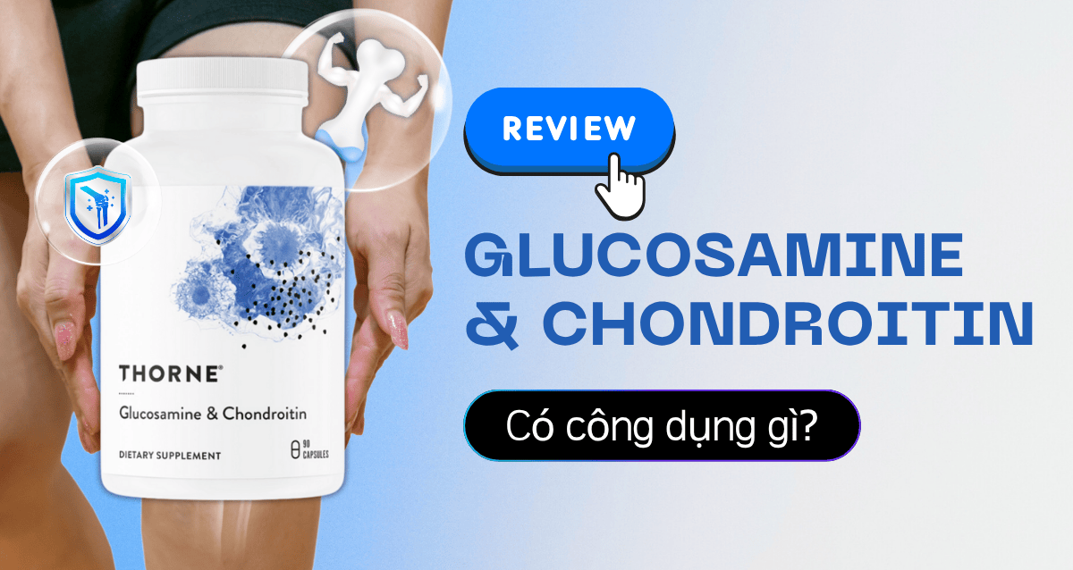 Review chi tiết Thorne Glucosamine & Chondroitin? Có công dụng gì?