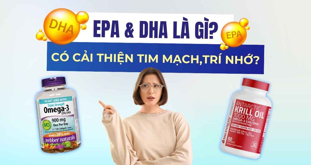 EPA và DHA là gì? Có giúp cải thiện tim mạch,trí nhớ không?