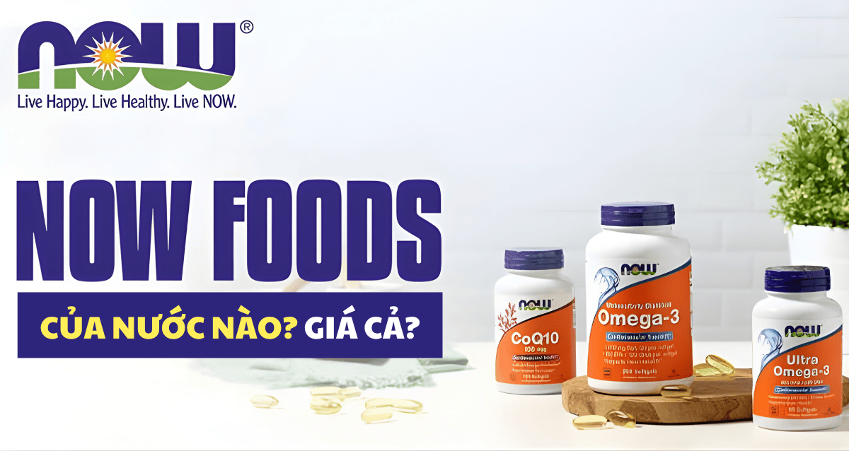 Thương hiệu Now Foods của nước nào? Giá bao nhiêu?