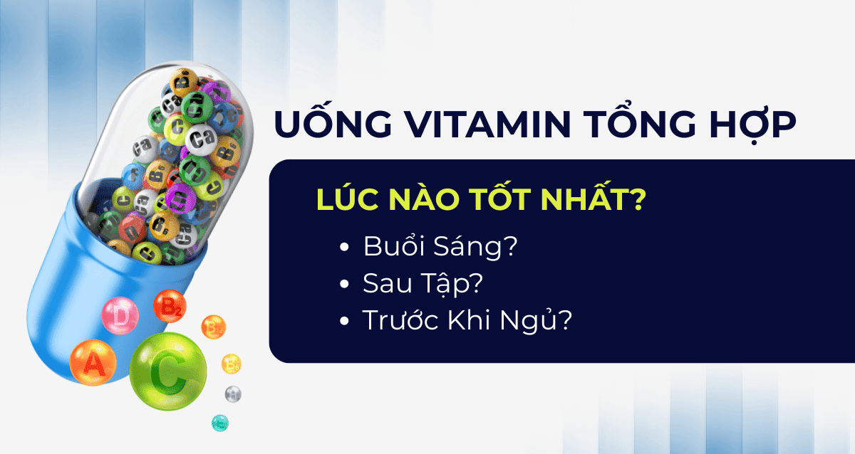 Uống Vitamin Tổng Hợp Lúc Nào Tốt Nhất: Buổi Sáng, Sau Tập Hay Trước Khi Ngủ?