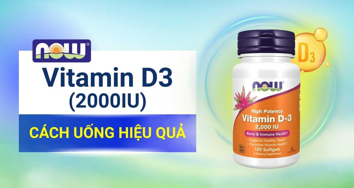 Review chi tiết Now Vitamin D3 2000IU? Cách uống Now Vitamin D3 2000IU hiệu quả nhanh chóng!