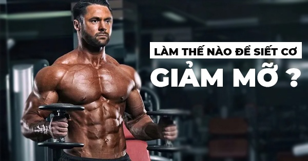 Làm thế nào để siết cơ giảm mỡ ? 9 cách siết cơ hiệu quả