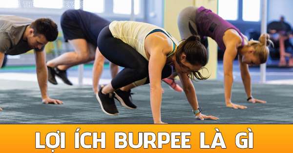 Lợi ích của Burpee và cách tập chính xác nhất