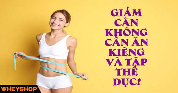 Mách bạn 12 cách giảm cân không cần ăn kiêng và tập thể dục