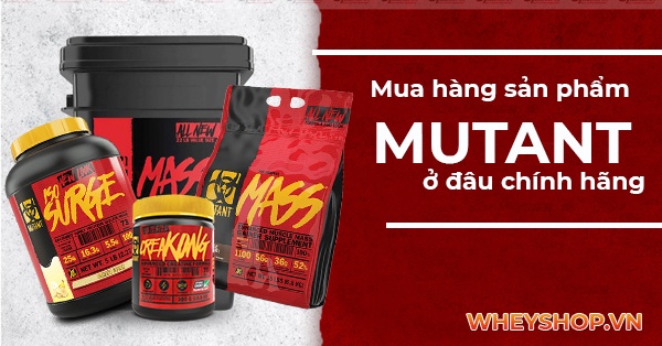 Mua hàng sản phẩm Mutant ở đâu chính hãng, uy tín, giá rẻ tại Hà Nội TpHCM