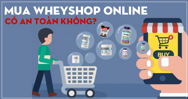 Mua WheyShop online có an toàn không? Cách đặt hàng chắc tay hơn