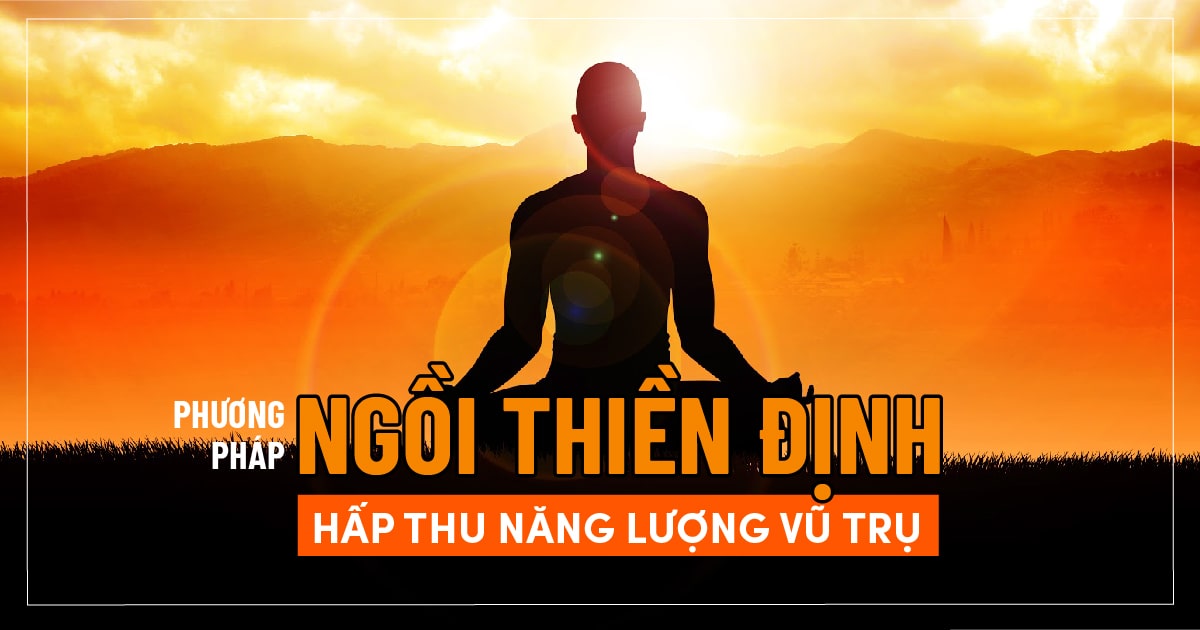 Phương pháp ngồi thiền định hấp thu năng lượng vũ trụ