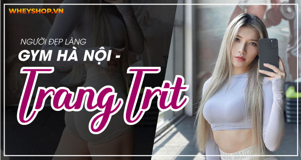 Người đẹp làng gym Hà Nội: Trang Trit thân hình nóng bỏng khiến ai cũng say mê