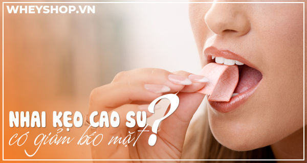 Giải đáp thắc mắc: Nhai Kẹo Cao Su Có Giảm Béo Mặt ?