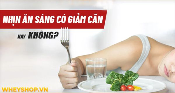 Nhịn ăn sáng có giảm cân không? Tác hại nhịn ăn sáng?