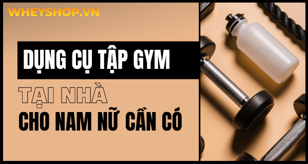 Những dụng cụ tập gym tại nhà cho nam nữ cần có