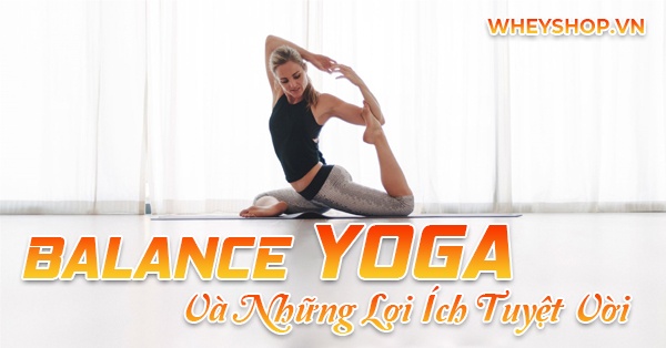 Những lợi ích tuyệt vời khi tập Balance yoga