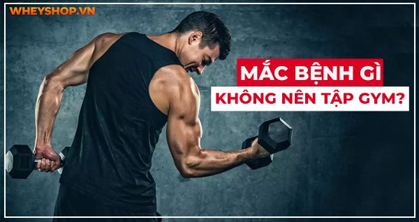 Giải đáp thắc mắc: Mắc bệnh gì không nên tập gym?