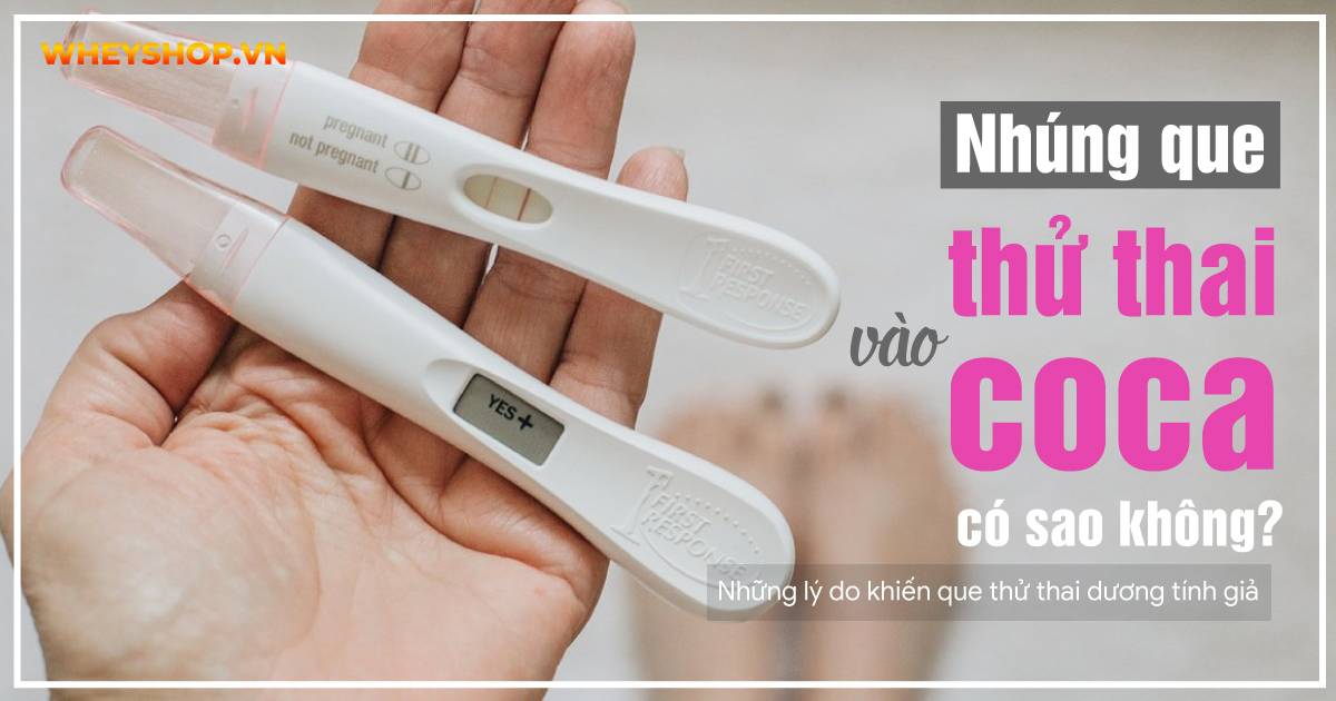Nhúng que thử thai vào coca có sao không? Những lý do khiến que thử thai dương tính giả
