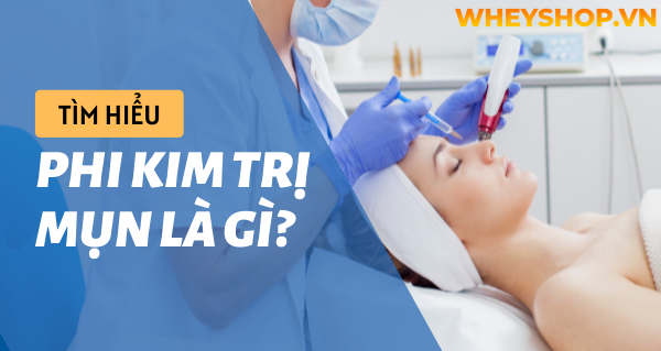 Phi kim trị mụn là gì? Các bước cơ bản và cách chăm sóc da sau phi kim trị mụn