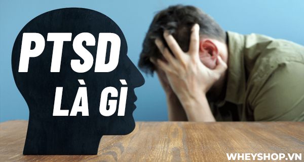 PTSD là gì? Rối loạn căng thẳng stress sau sang chấn