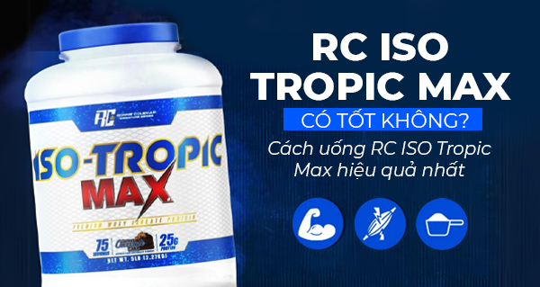 RC ISO Tropic Max có tốt không? Cách uống RC ISO Tropic Max hiệu quả nhất