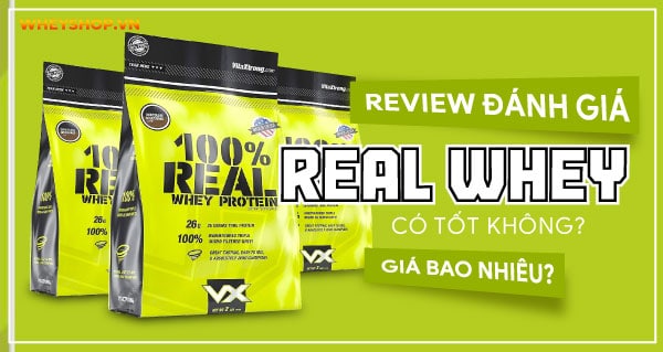 Review đánh giá Real Whey có tốt không? Giá bao nhiêu?