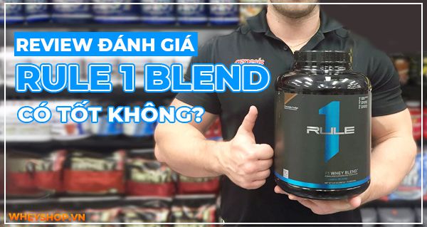 Review đánh giá Whey Rule 1 Blend có tốt không? Giá bao nhiêu?