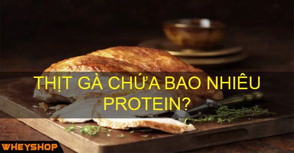 Thịt gà chứa bao nhiêu protein