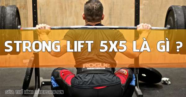 Tìm hiểu Stronglift là gì? Tập Stronglift như thế nào?