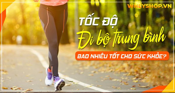 Tốc độ đi bộ trung bình bao nhiêu tốt cho sức khỏe?