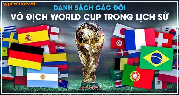 [Tổng Hợp] Danh sách các đội vô địch World Cup trong lịch sử 