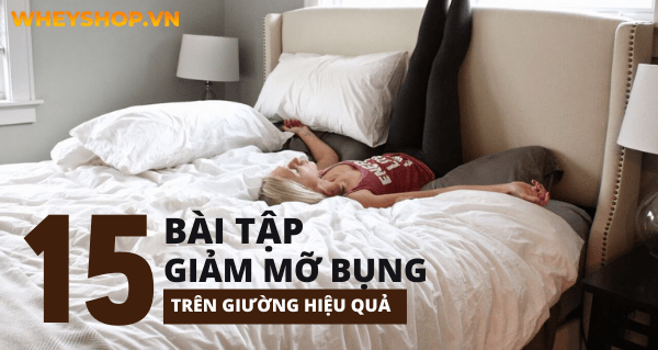 Top 15 bài tập giảm mỡ bụng trên giường giúp đốt cháy mỡ thừa hiệu quả